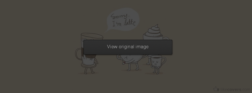 Sorry Im Latte funny