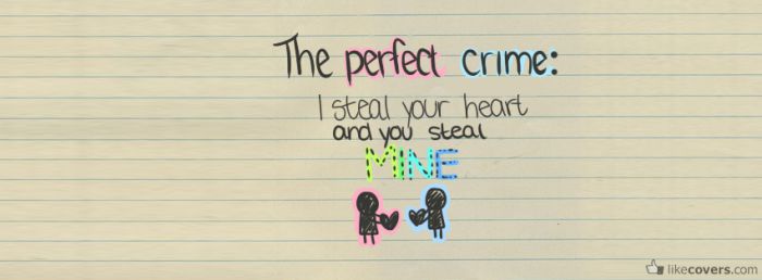 The perfect crime I steal your heart and you steal mine