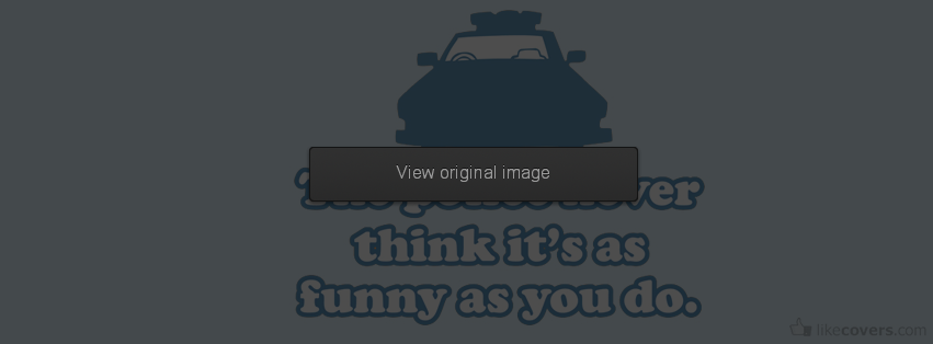 The police never think its funny