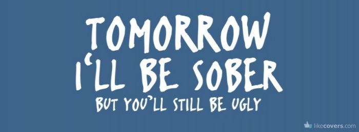 Tomorrow I'll be sober