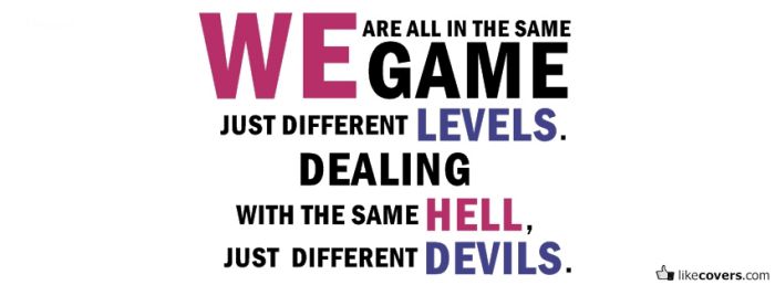 We are all in the same game Facebook Covers