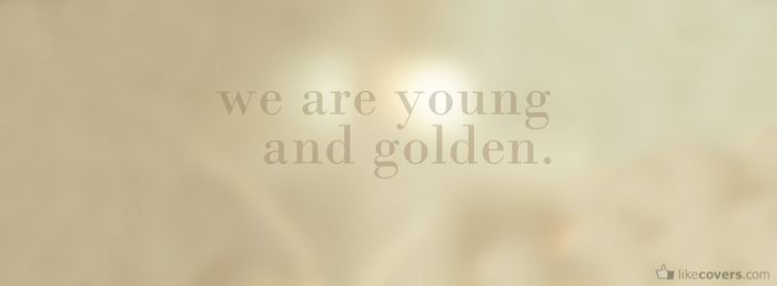 We are young and golden