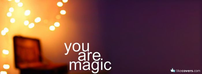 You are magic
