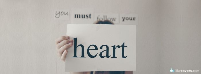 You must follow your heart girl holding sign Facebook Covers