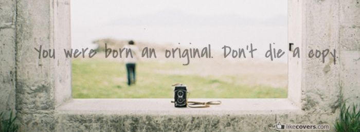You were born and original